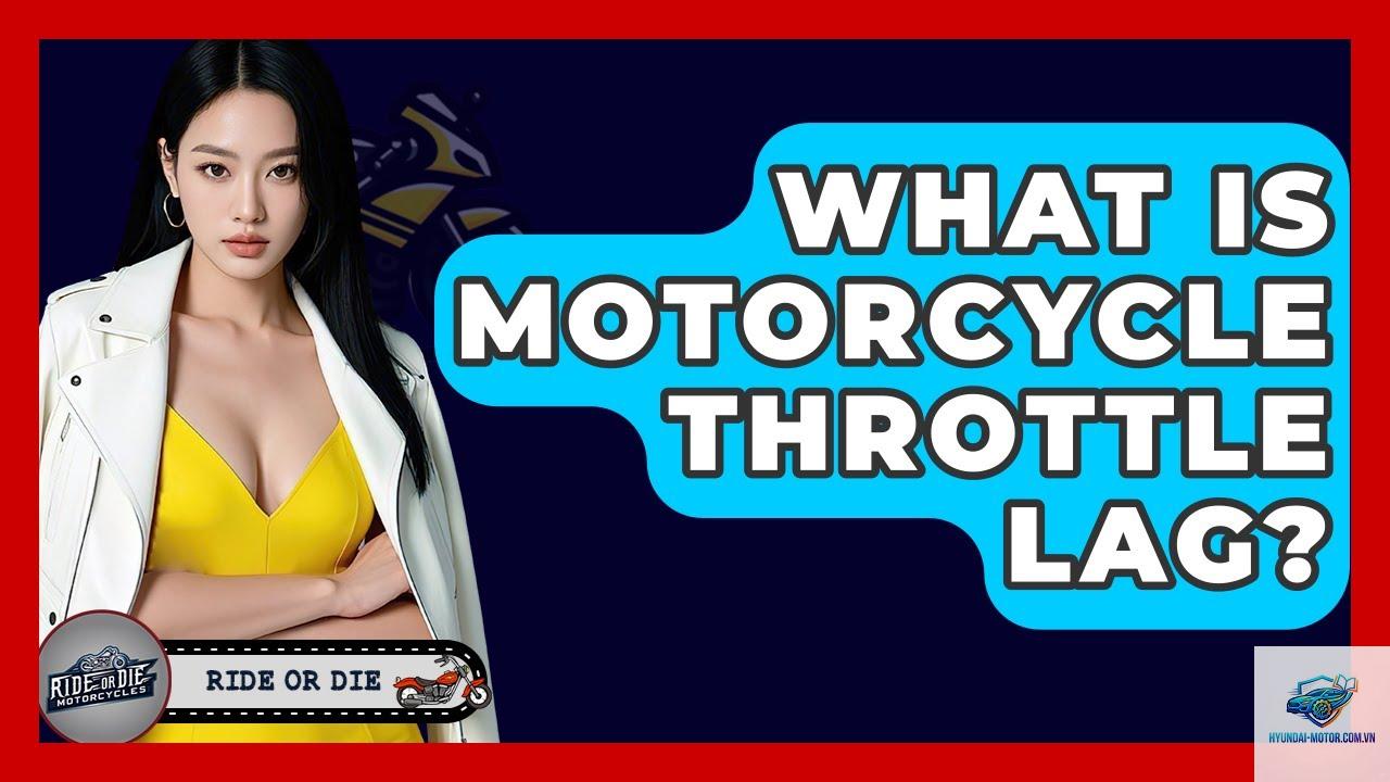 throttle lag là gì - Hình 3