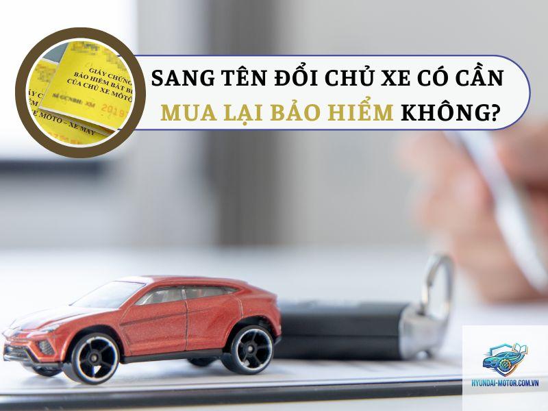 Đổi chủ xe có phải mua bảo hiểm mới không - Hình 4