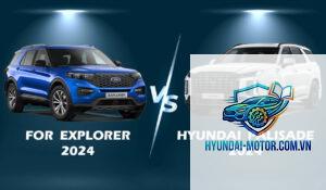 So sánh Ford Explorer và Hyundai Palisade