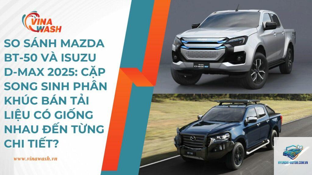So sánh Isuzu D-Max và Mazda BT-50