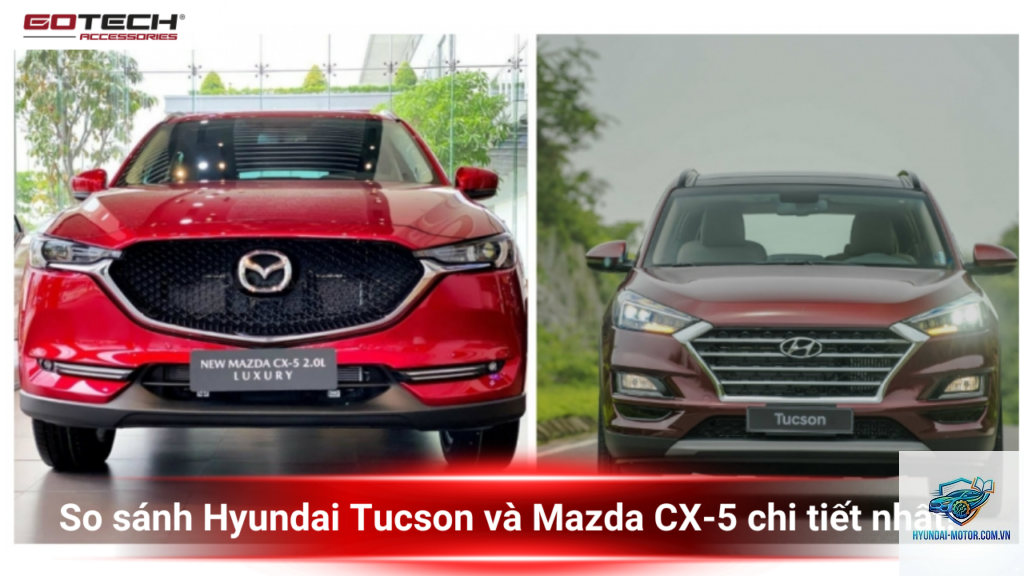 So sánh Mazda CX-5 và Hyundai Tucson