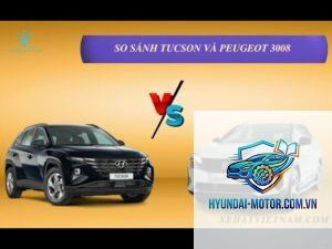 So sánh Peugeot 3008 và Hyundai Tucson