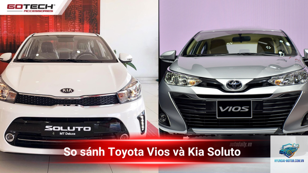 So sánh Toyota Vios và Kia Soluto