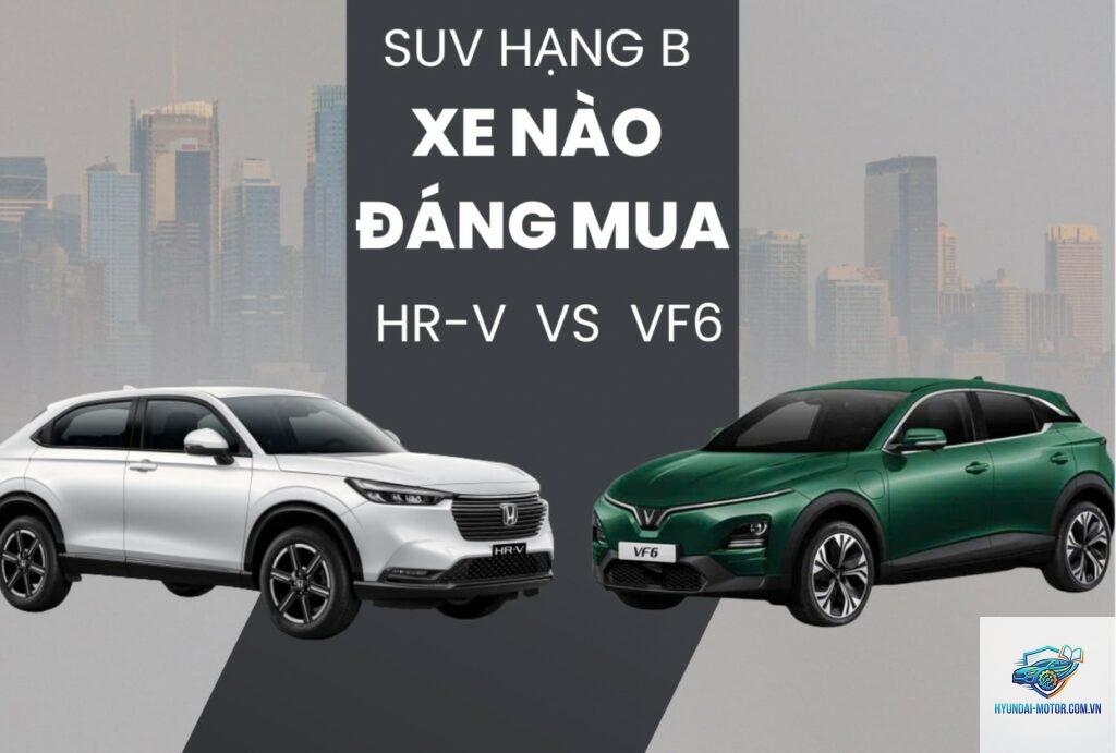 So sánh VinFast VF 6 và Honda HR-V