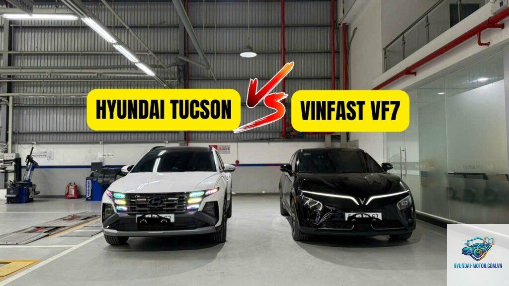 So sánh VinFast VF 7 và Hyundai Tucson