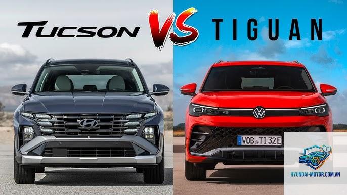 So sánh Volkswagen Tiguan và Hyundai Tucson