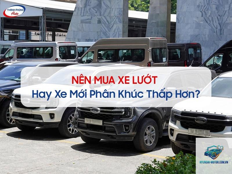 So sánh xe lướt và xe mới