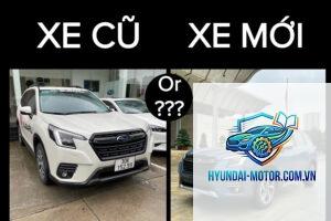 So sánh xe mới và xe cũ